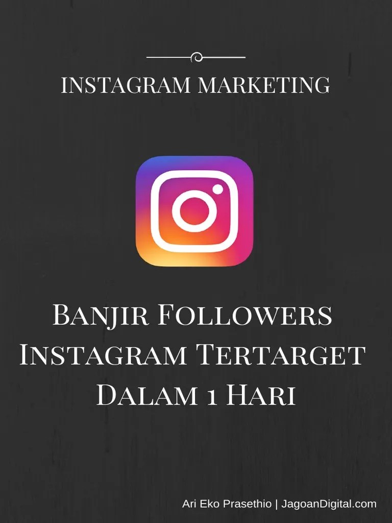 Cara Menambah Follower Instagram Tertarget. Banjir Followers Instagram Tertarget Dalam 1 Hari PDF