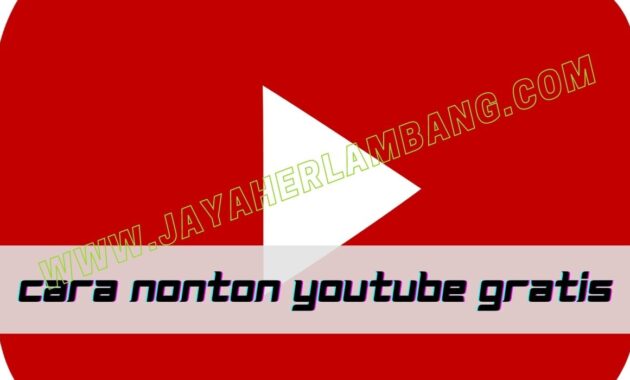 Cara Melihat Youtube Gratis. 6 Cara Nonton Youtube Gratis Seumur Hidup