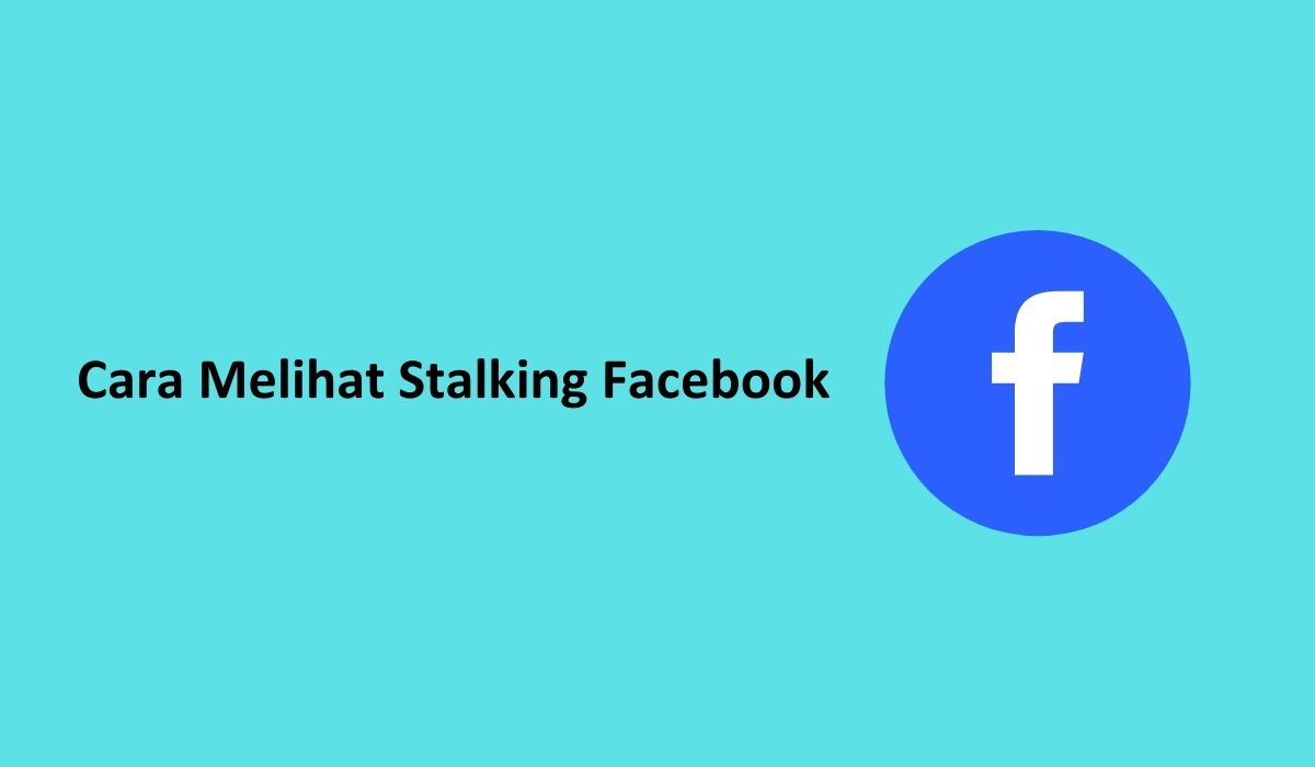 Cara Melihat Stalking Facebook. Inilah 5 Cara Melihat Stalking Facebook dengan Aplikasi