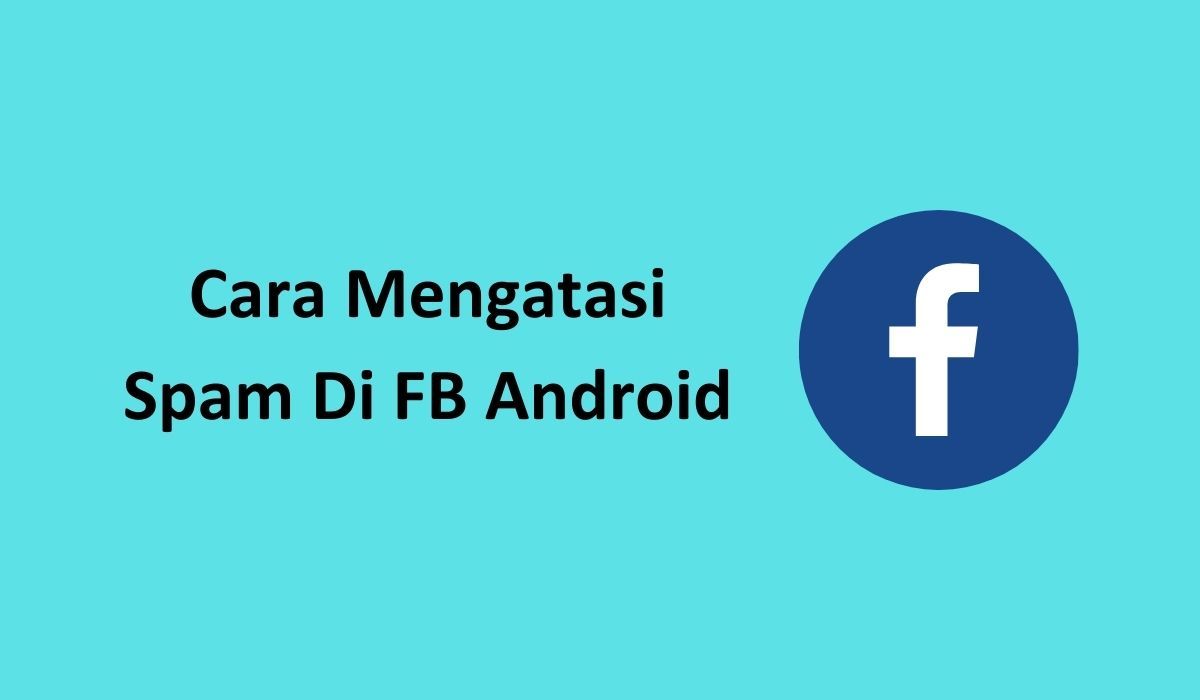 Fb Anti Spam. Cara Mengatasi Spam Di FB Android Dengan Mudah