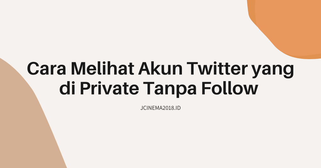 Cara Melihat Twitter Protected. √ Cara Melihat Akun Twitter yang di Private Tanpa Follow