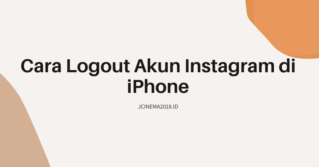 Cara Logout Akun Instagram Di Iphone. √ 2 Cara Logout Akun Instagram di iPhone