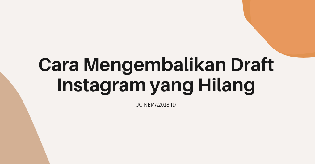 Draft Instagram Hilang. √ Cara Mengembalikan Draft Instagram yang Hilang