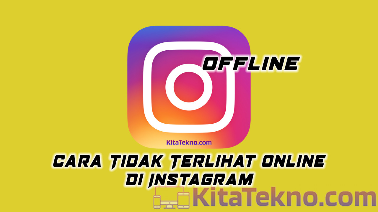 Cara Agar Tidak Terlihat Aktif Di Ig. Cara Agar Tidak Terlihat Online Di IG – Kita Tekno