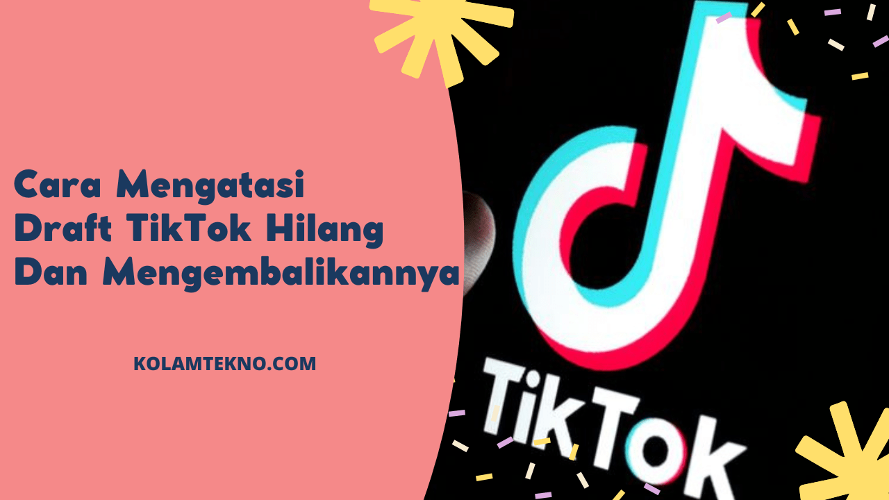 Draft Tiktok Hilang. 3 Cara Mengatasi Draft TikTok Hilang dan Mengembalikannya