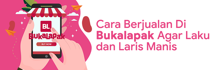 Bagaimana Cara Jualan Di Bukalapak. 13 Cara Berjualan di Bukalapak Agar Cepat Laku dan Laris Manis