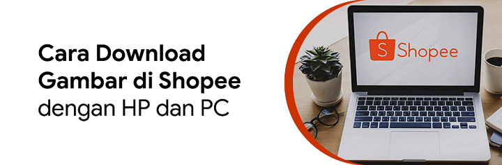 Apk Shopee For Pc. 4 Cara Download Gambar di Shopee dengan HP dan PC