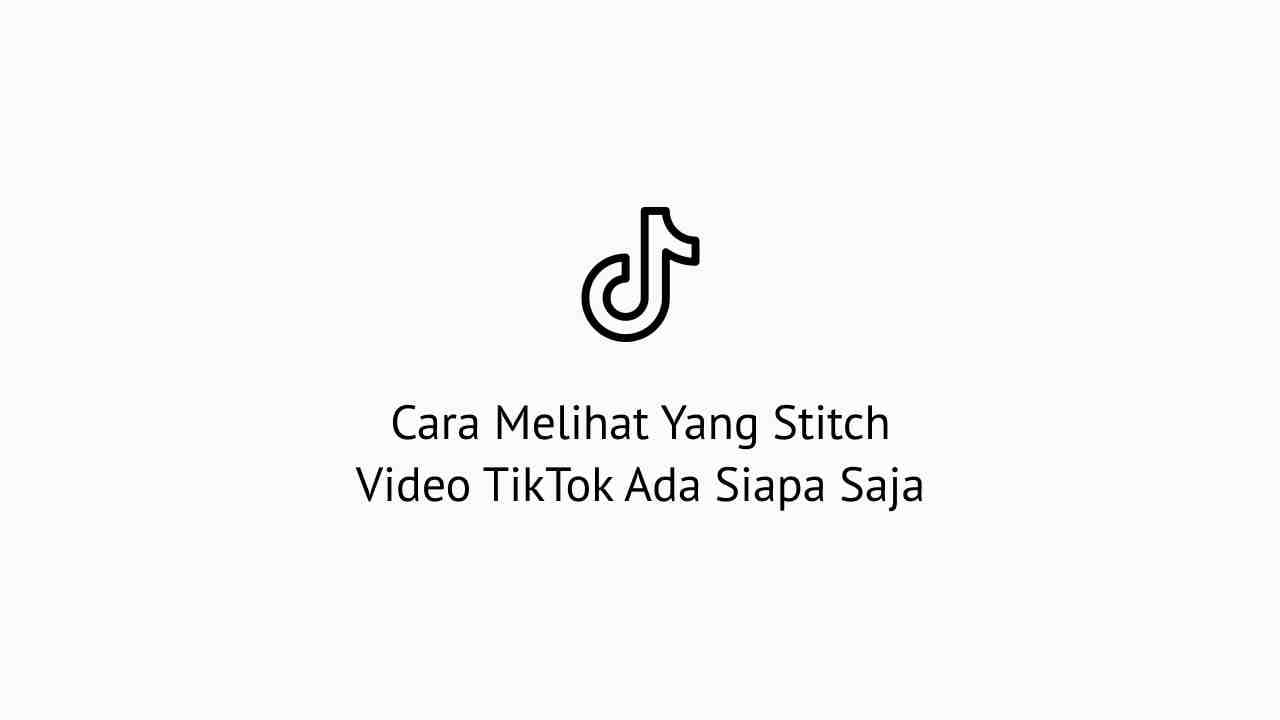 Cara Nge Stitch Video Tiktok. Cara Melihat Yang Stitch Video TikTok Ada Siapa Saja