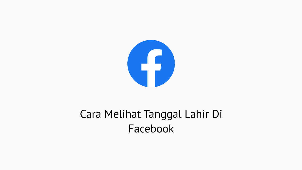 Cara Melihat Tgl Lahir Di Fb. 3 Cara Melihat Tanggal Lahir Di Facebook Sendiri & Orang Lain