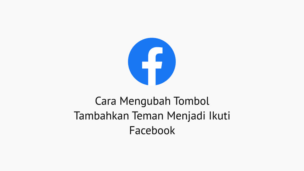 Cara Membuat Fb Menjadi Ikuti. 2 Cara Mengubah Tombol Tambahkan Teman Menjadi Ikuti Facebook