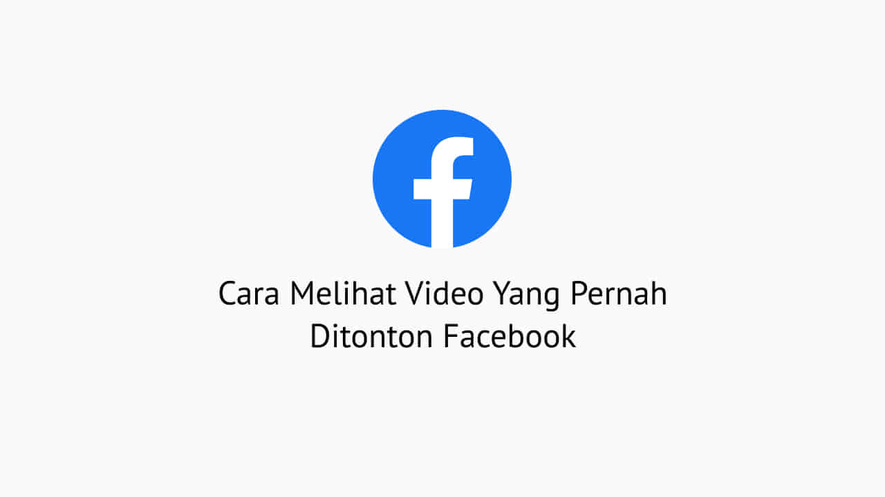 Cara Melihat Riwayat Video Di Facebook. 2 Cara Melihat Video Yang Pernah Ditonton Facebook