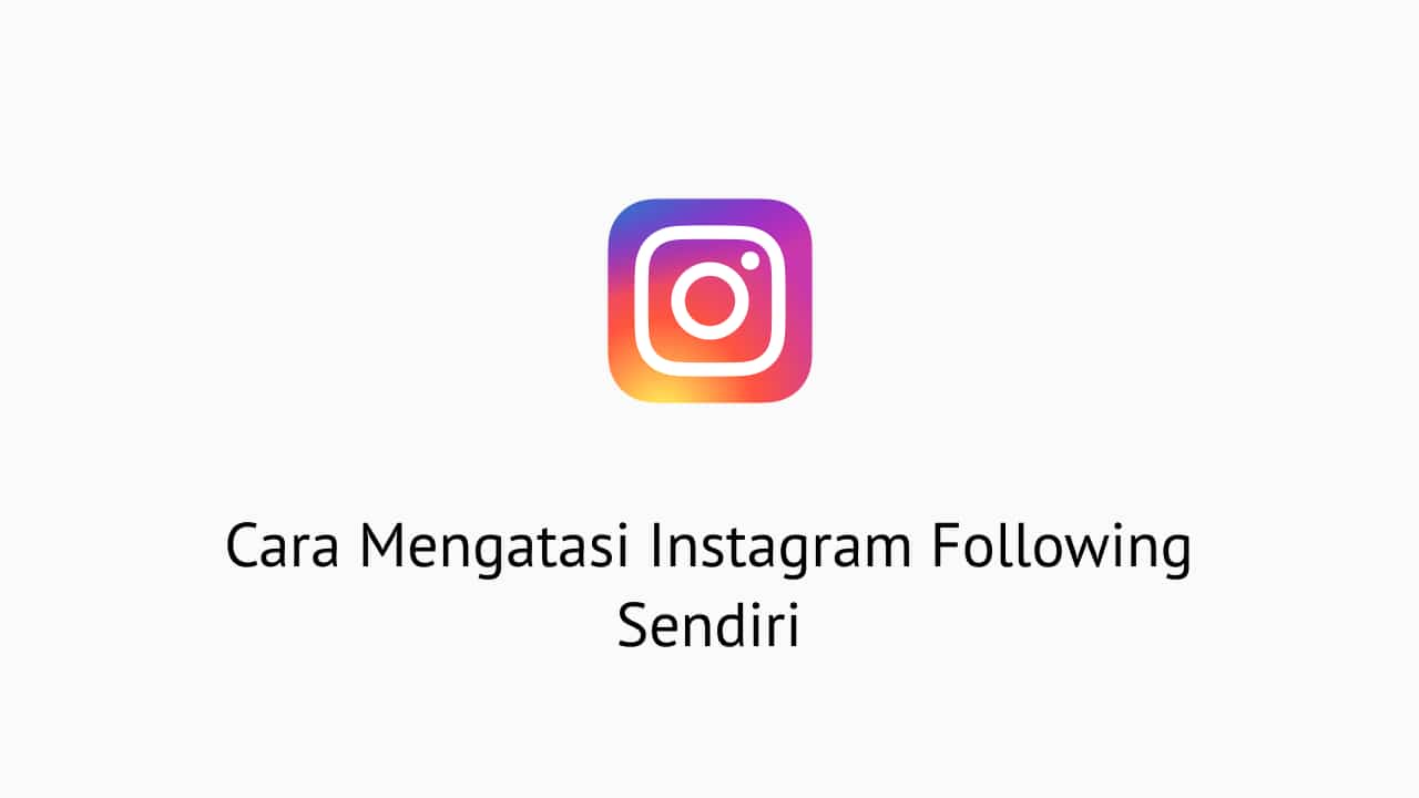 Following Nambah Sendiri Instagram. 6 Cara Mengatasi Instagram Following Sendiri (Auto Follow)