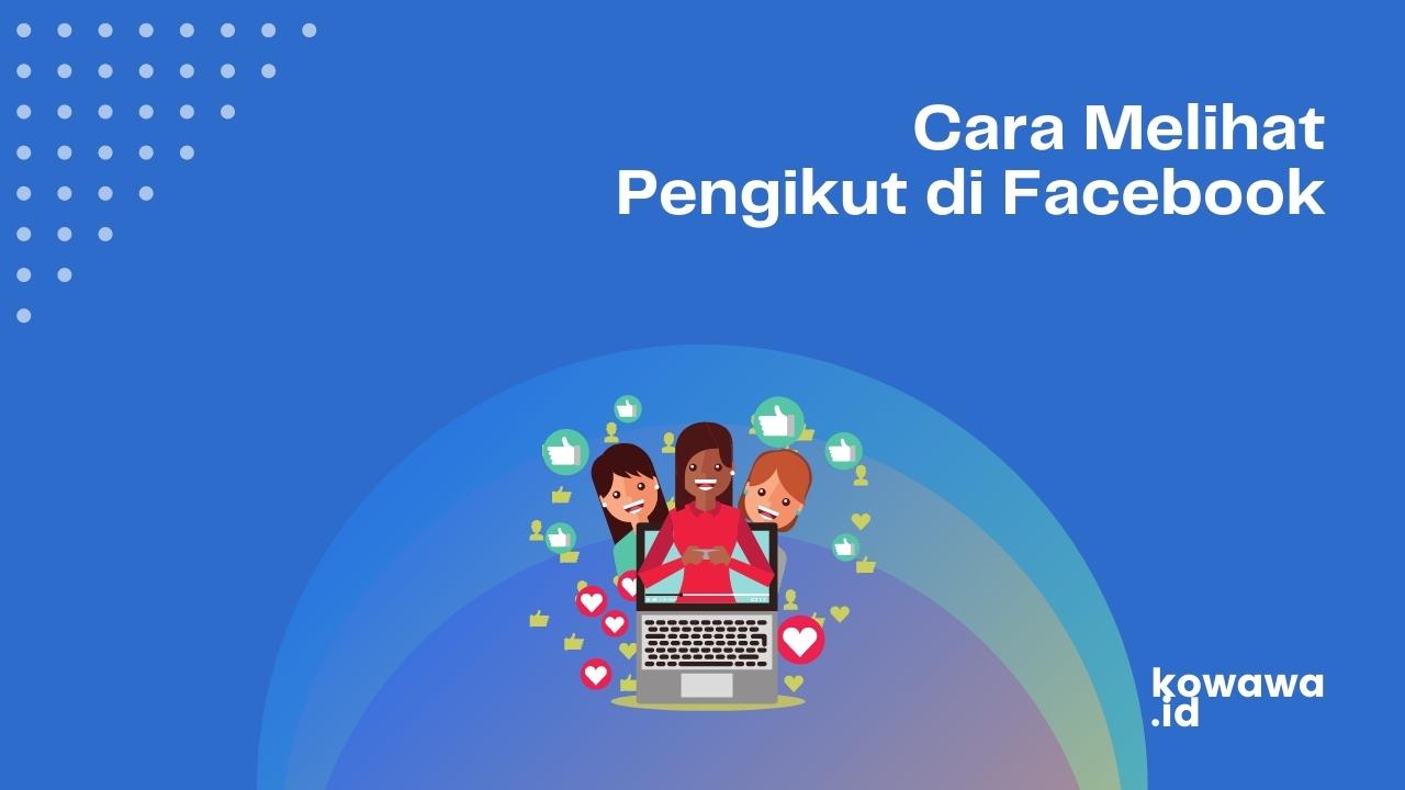 Cara Melihat Follower Fb. Cara Melihat Pengikut di Facebook Lewat HP, PC/Laptop
