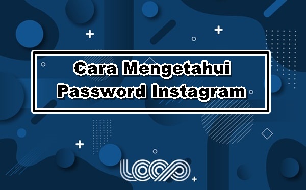 Cara Melihat Pasword Ig. 4 Cara Mengetahui Password Instagram Sendiri yang Lupa