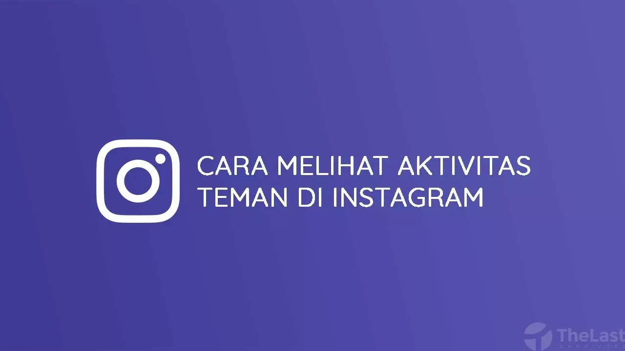 Cara Melihat Status Aktivitas Instagram. 4 Cara Melihat Aktivitas Teman Di Instagram [Lengkap + Gambar]