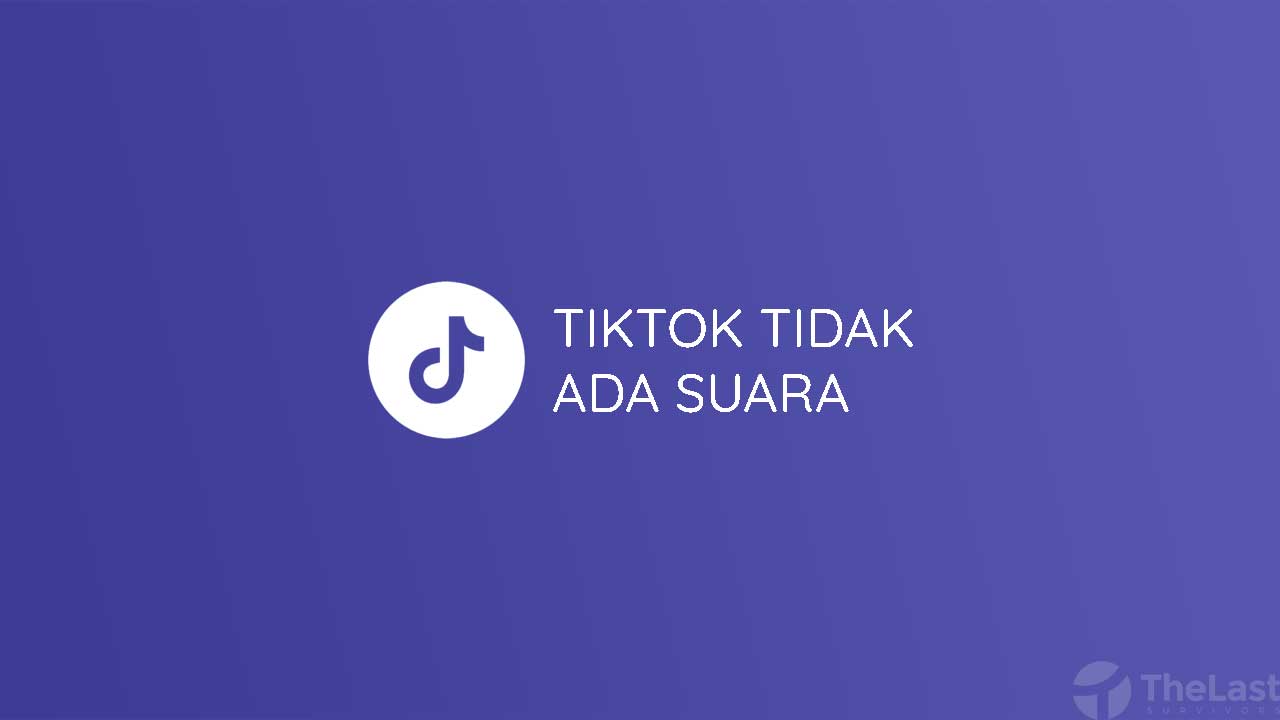 Kenapa Tiktok Tidak Ada Suaranya. 6 Cara Mengatasi Video Tiktok Tidak Ada Suara dengan Mudah