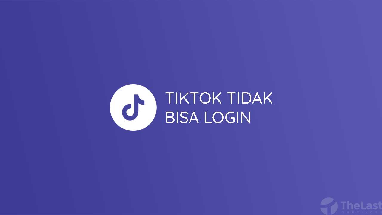Kenapa Tidak Bisa Login Tiktok. 9 Cara Mengatasi TikTok Tidak Bisa Login dengan Mudah