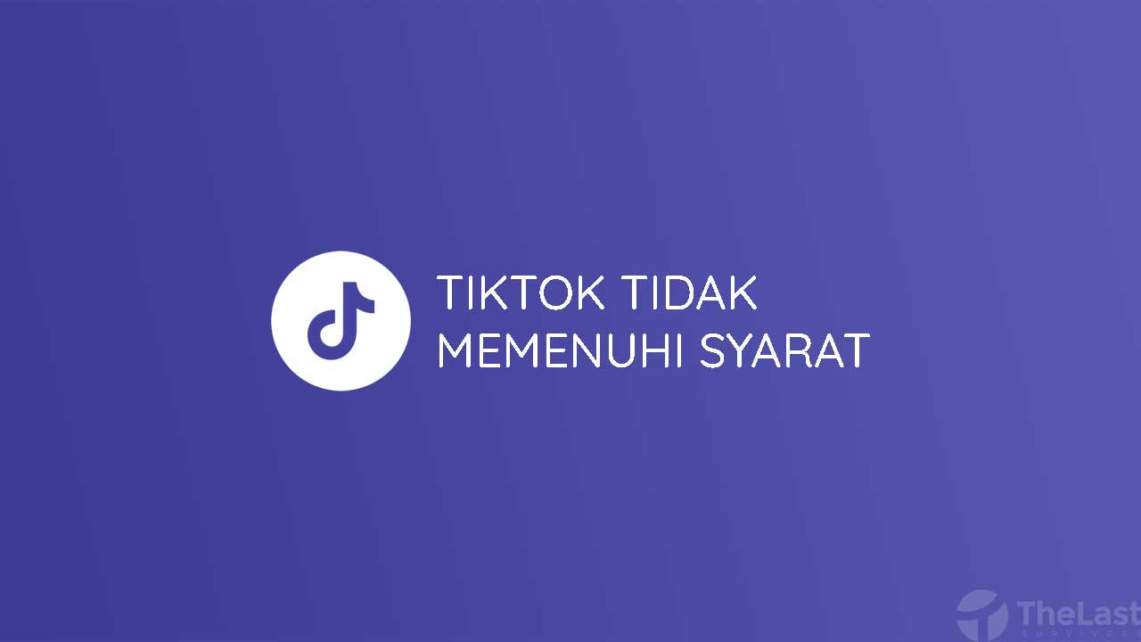 Maaf Sepertinya Anda Tidak Memenuhi Syarat Untuk Tiktok. 6 Cara Mudah Mengatasi TikTok Tidak Memenuhi Syarat