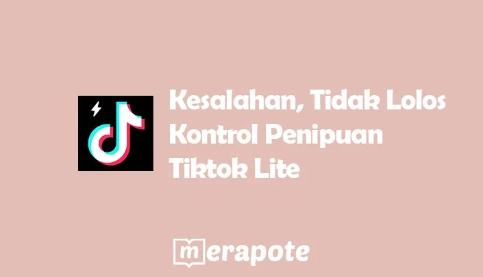 Tiktok Tidak Lolos Penipuan. Kesalahan, Tidak Lolos Kontrol Penipuan Tiktok Lite