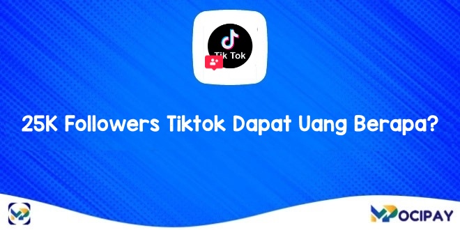 25k Followers Tiktok Dapat Uang Berapa. 25K Followers Tiktok Dapat Uang Berapa? Berikut Penjelasannya!