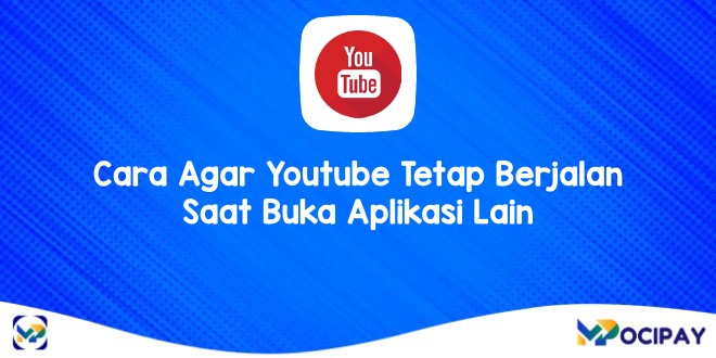 Cara Membuat Youtube Tetap Berjalan Saat Buka Aplikasi Lain. 3 Cara Agar Youtube Tetap Berjalan Saat Buka Aplikasi Lain