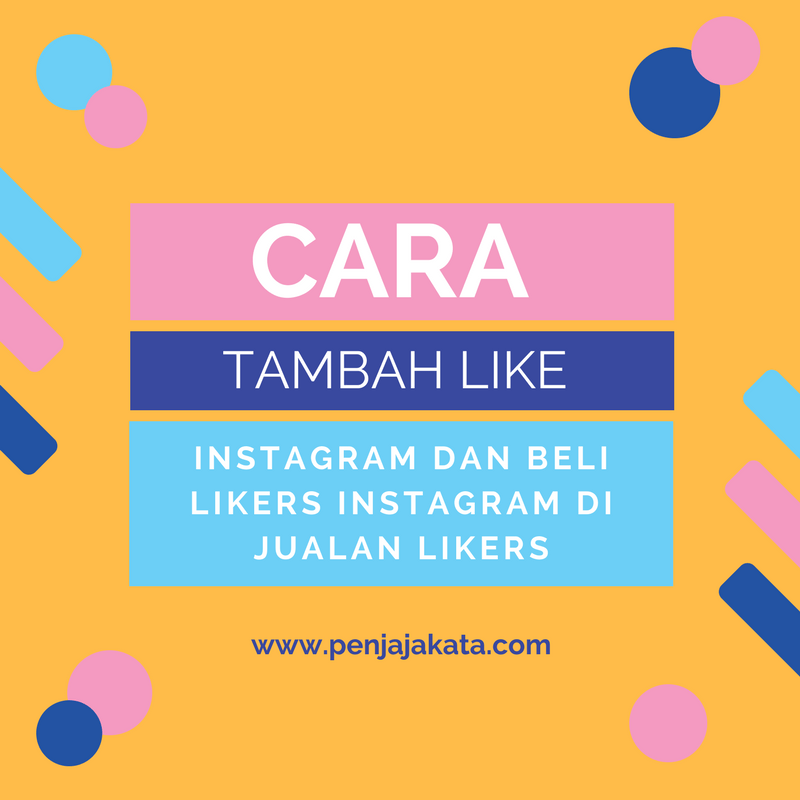 Penambahan Like Instagram. Cara Tambah Like Instagram dan Beli Likers Instagram di Jualan