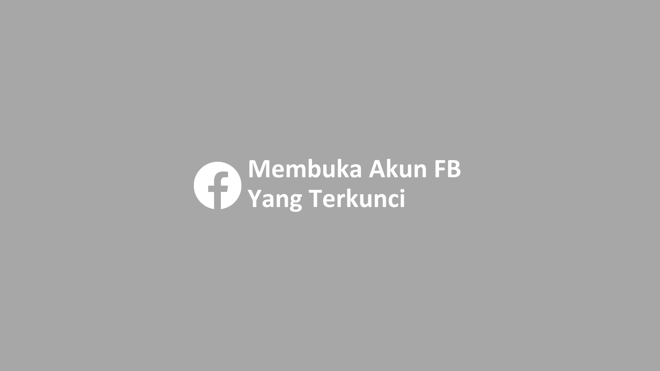 Cara Mengatasi Facebook Terkunci. Cara Membuka Akun FB Yang Terkunci