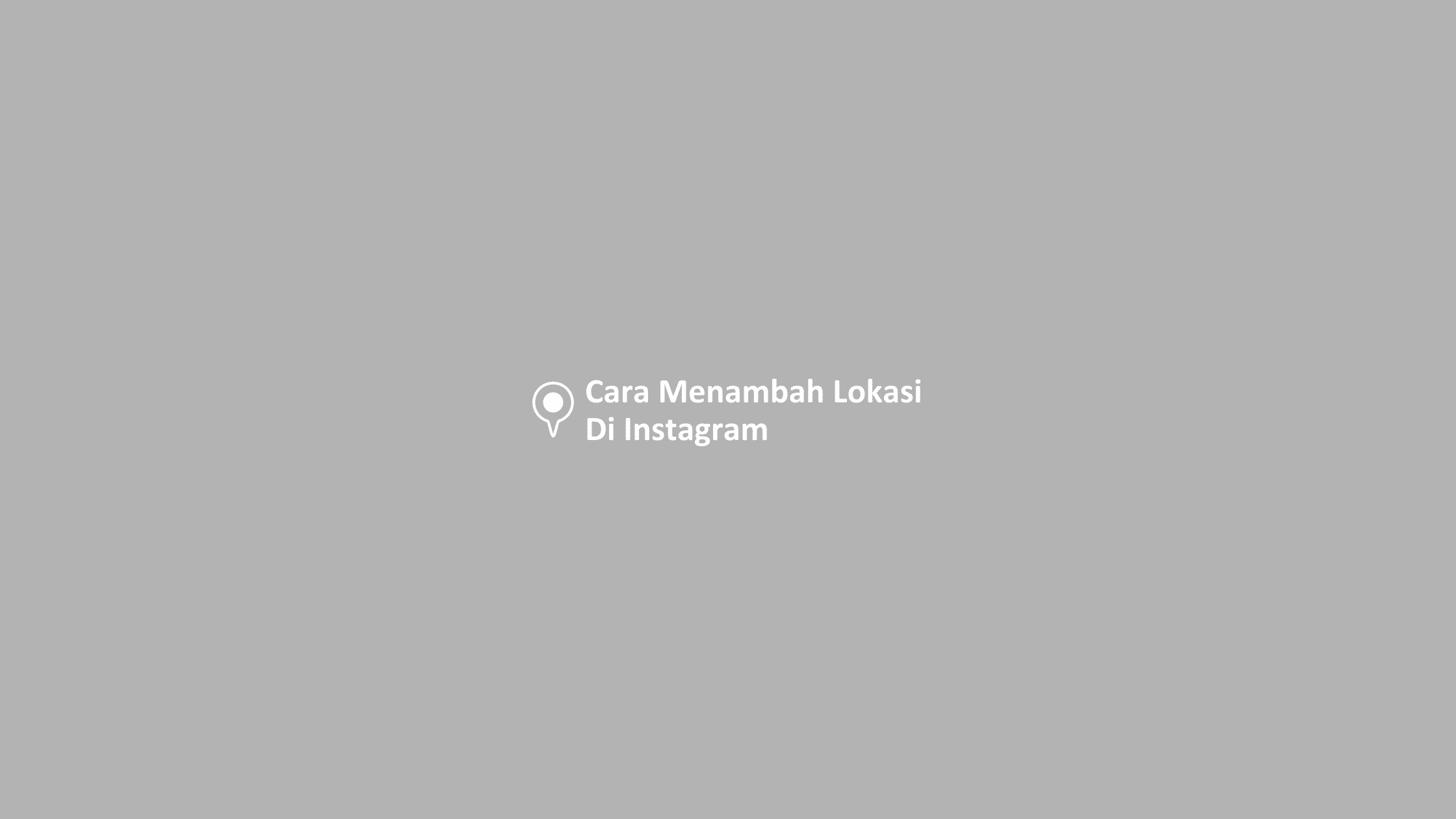 Cara Membuat Lokasi Di Postingan Instagram. Cara Menambah Lokasi Di Instagram