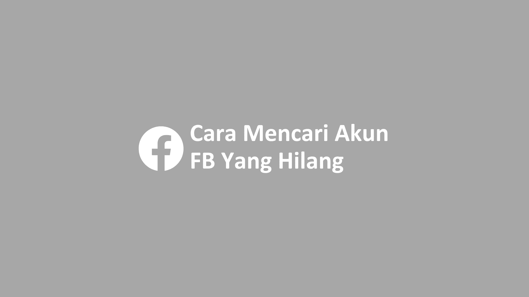 Cara Mencari Facebook Kita Yang Hilang. Cara Mencari Akun Facebook Yang Hilang