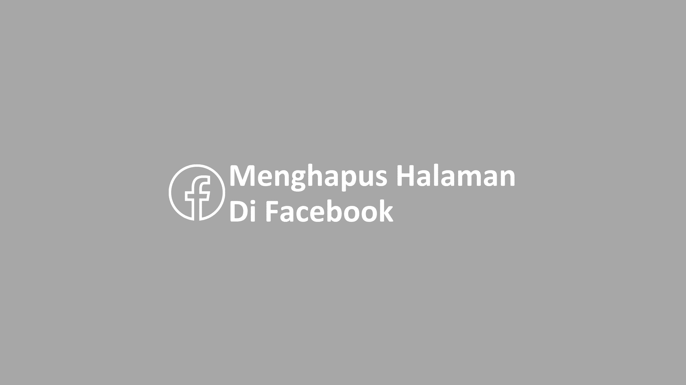 Menghapus Halaman Facebook Yang Kita Buat. Cara Menghapus Halaman Di Facebook