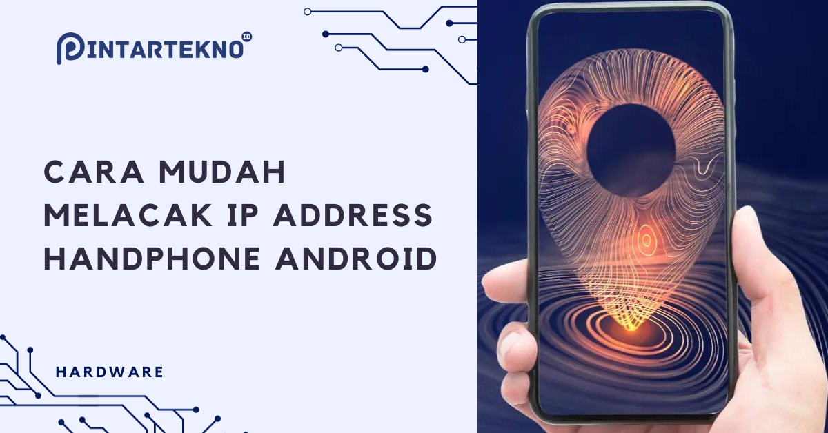 Cara Melacak Lokasi Ip Address Android. Cara Melacak IP Address Android dengan Mudah!