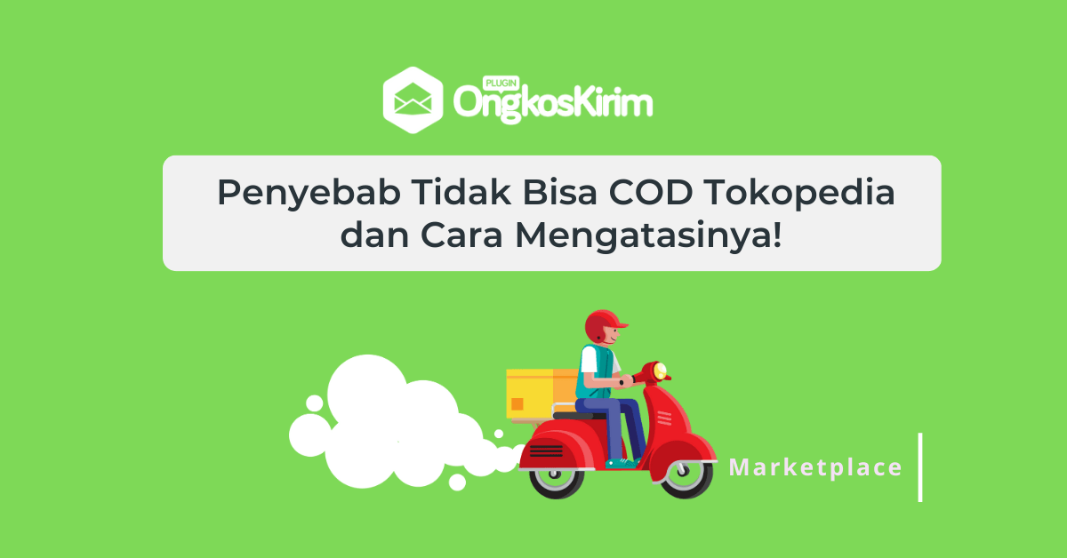 Tokopedia Tidak Bisa Cod. 6 Penyebab Tidak Bisa COD Tokopedia dan Cara Mengatasinya