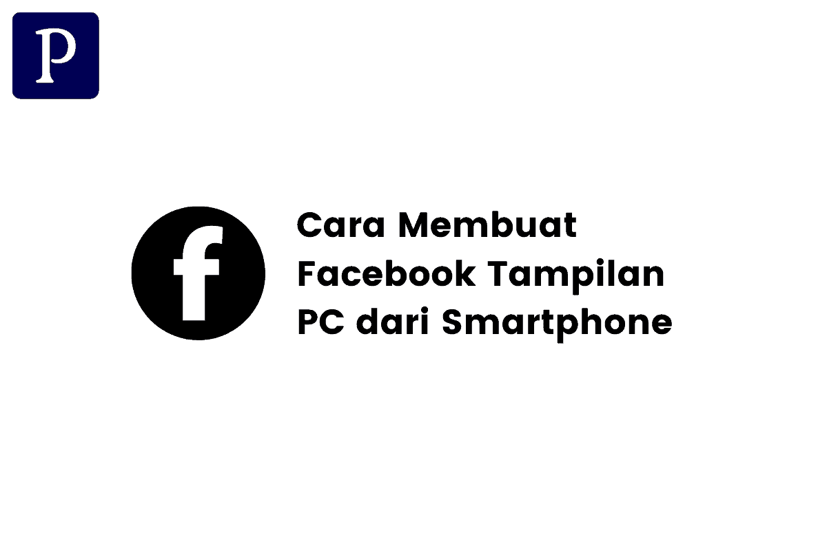 Facebook Tampilan Pc. Cara Membuat Facebook Tampilan PC dari Smartphone