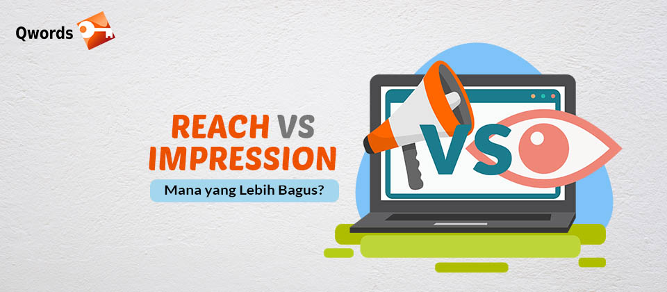 Perbedaan Impression Dan Reach. Reach vs Impression, Mana yang Lebih Bagus?