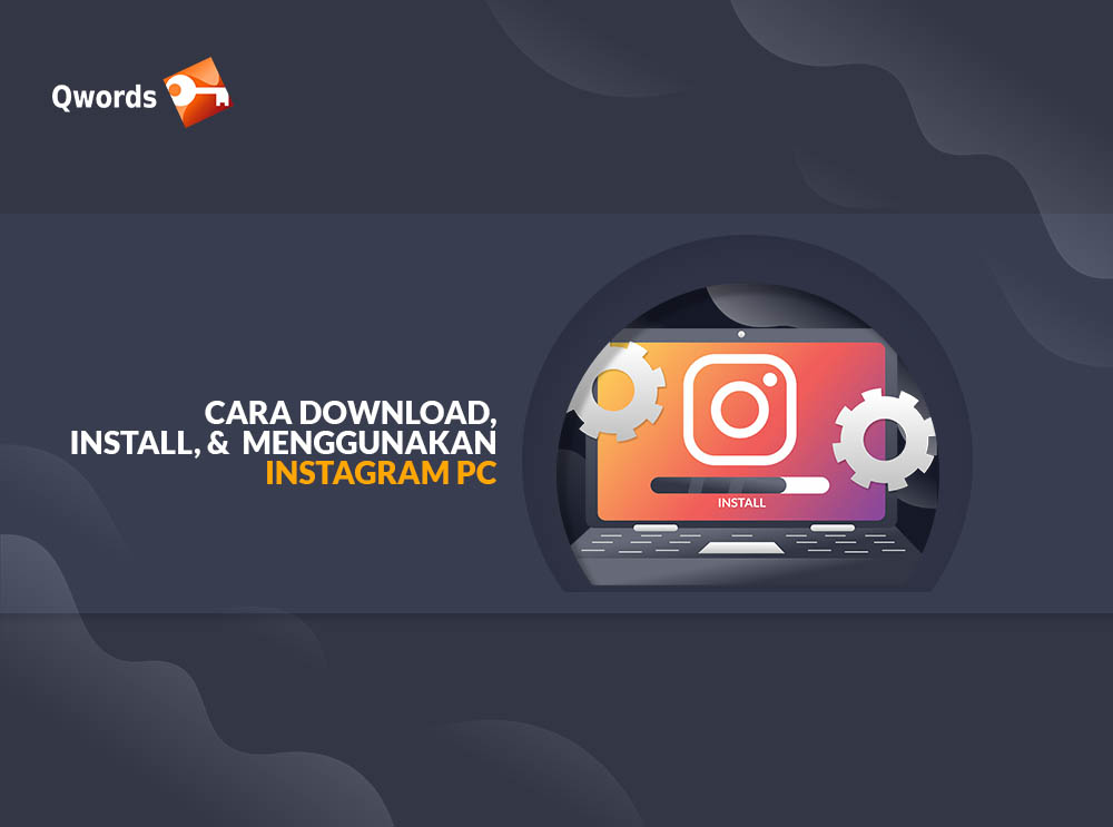 Download Instagram Untuk Komputer. Cara Download, Install, dan Menggunakan Instagram PC