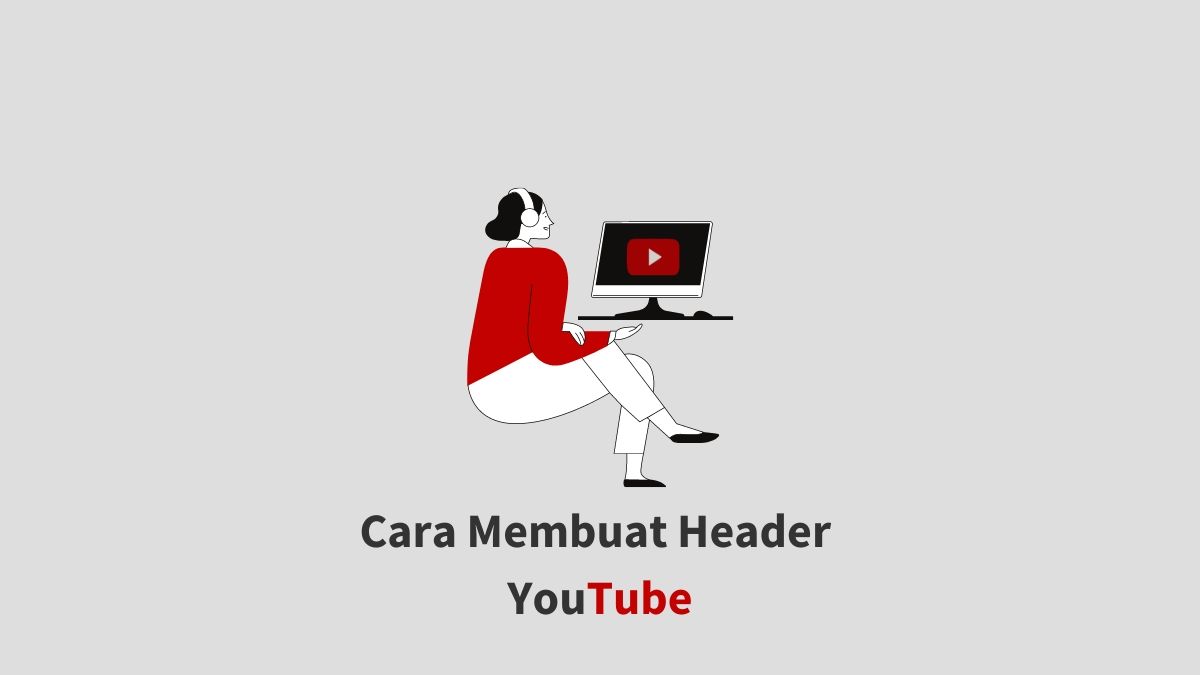 Cara Buat Header Youtube. √ Cara Membuat Header Channel YouTube Mudah
