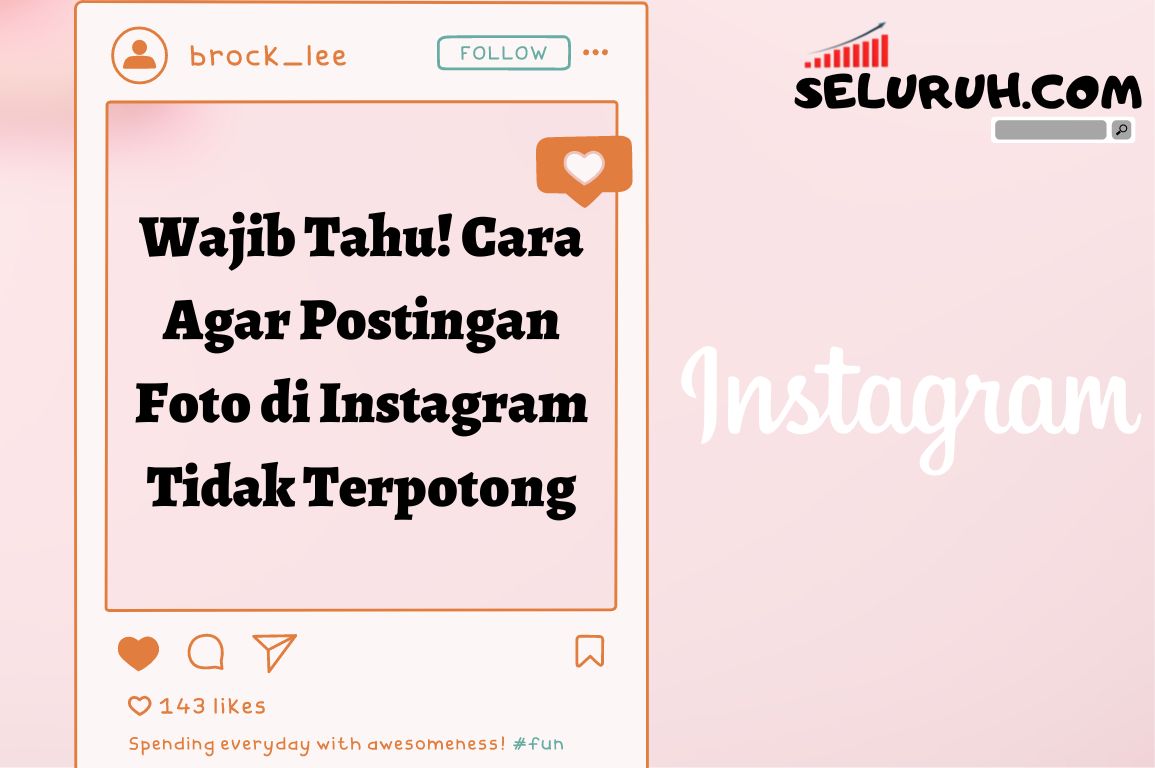 Cara Agar Foto Di Instagram Tidak Terpotong. Wajib Tahu! Cara Agar Postingan Foto di Instagram Tidak Terpotong