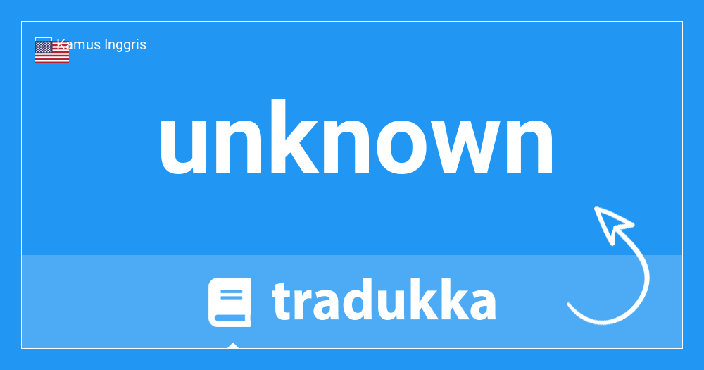 Apa Itu Unknown. Apa itu unknown?