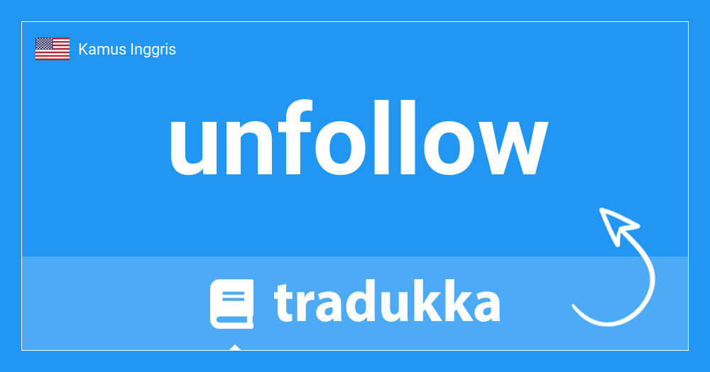 Arti Dari Unfollow. Apakah unfollow dalam Indonesia? unfollow