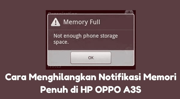 Cara Mengatasi Memori Penuh Oppo A3s. Cara Menghilangkan Notifikasi Memori Penuh di HP OPPO A3S