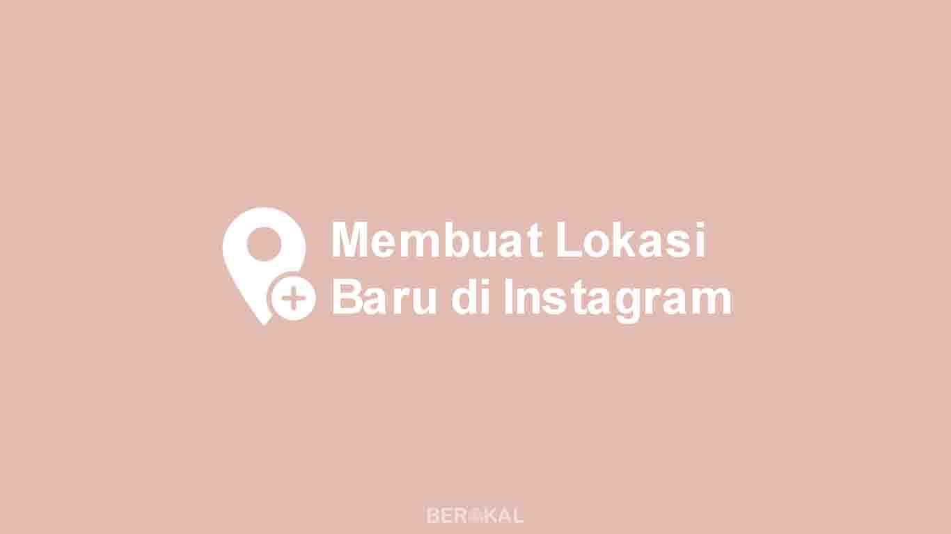 Menambah Lokasi Di Facebook. √ Cara Mudah Membuat Lokasi Baru di Instagram (2021)