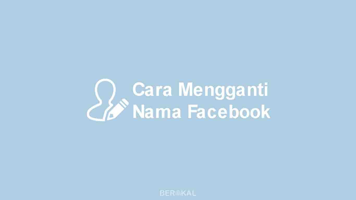 Mengganti Nama Facebook Berkali Kali. √ 2 Cara Mengganti Nama Facebook dengan Mudah