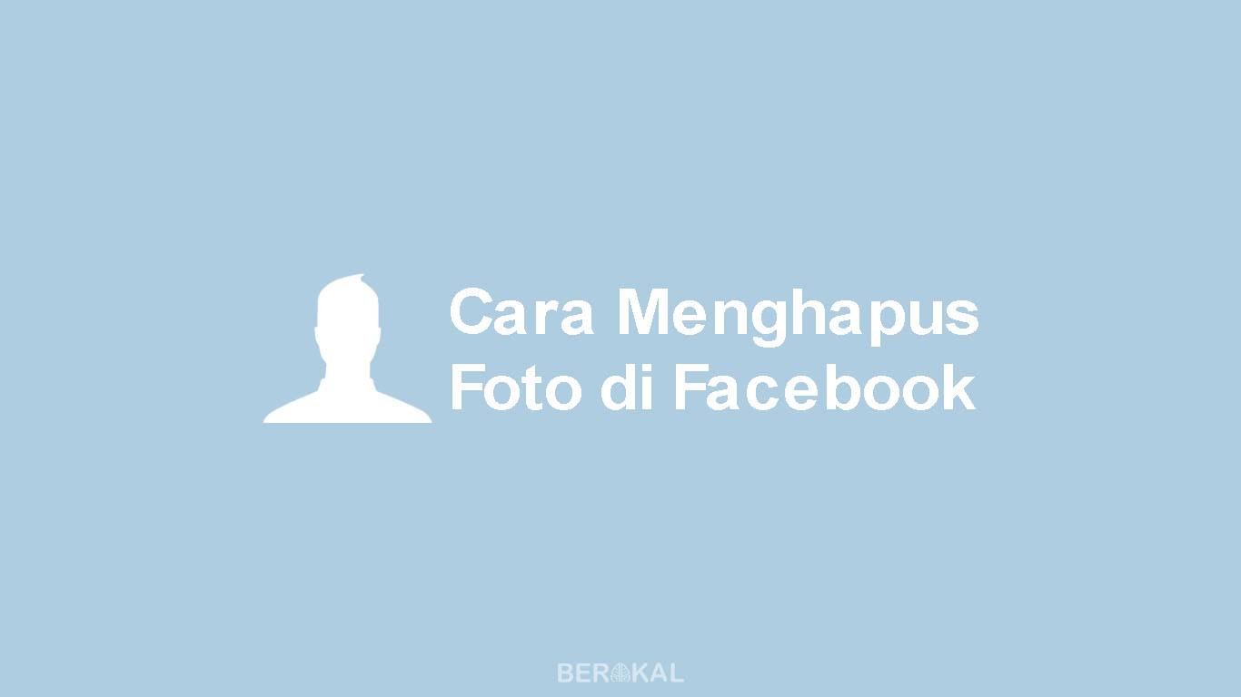 Cara Menghapus Foto Facebook. √ 3 Cara Menghapus Foto (Profil, Sampul, Album) di Facebook