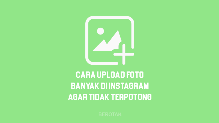 Cara Upload Multiple Foto Di Instagram Tanpa Terpotong. √ Cara Upload Foto Banyak di Instagram Agar Tidak Terpotong