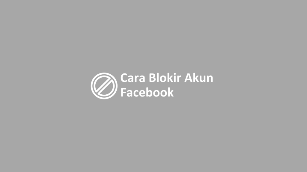 Cara Ngeblok Facebook Sendiri. √ 3 Cara Blokir Akun Facebook Sendiri & Orang Lain