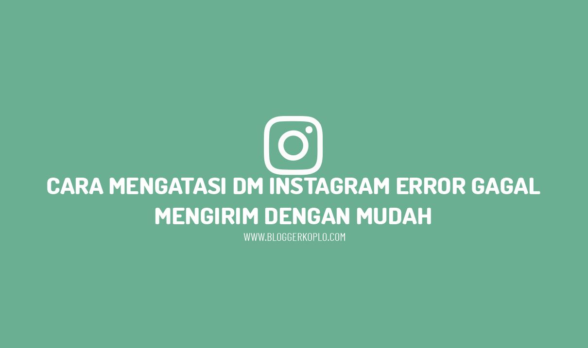 Kenapa Gagal Mengirim Pesan Di Instagram. Cara Mengatasi DM Instagram (IG) Error Gagal Terkirim