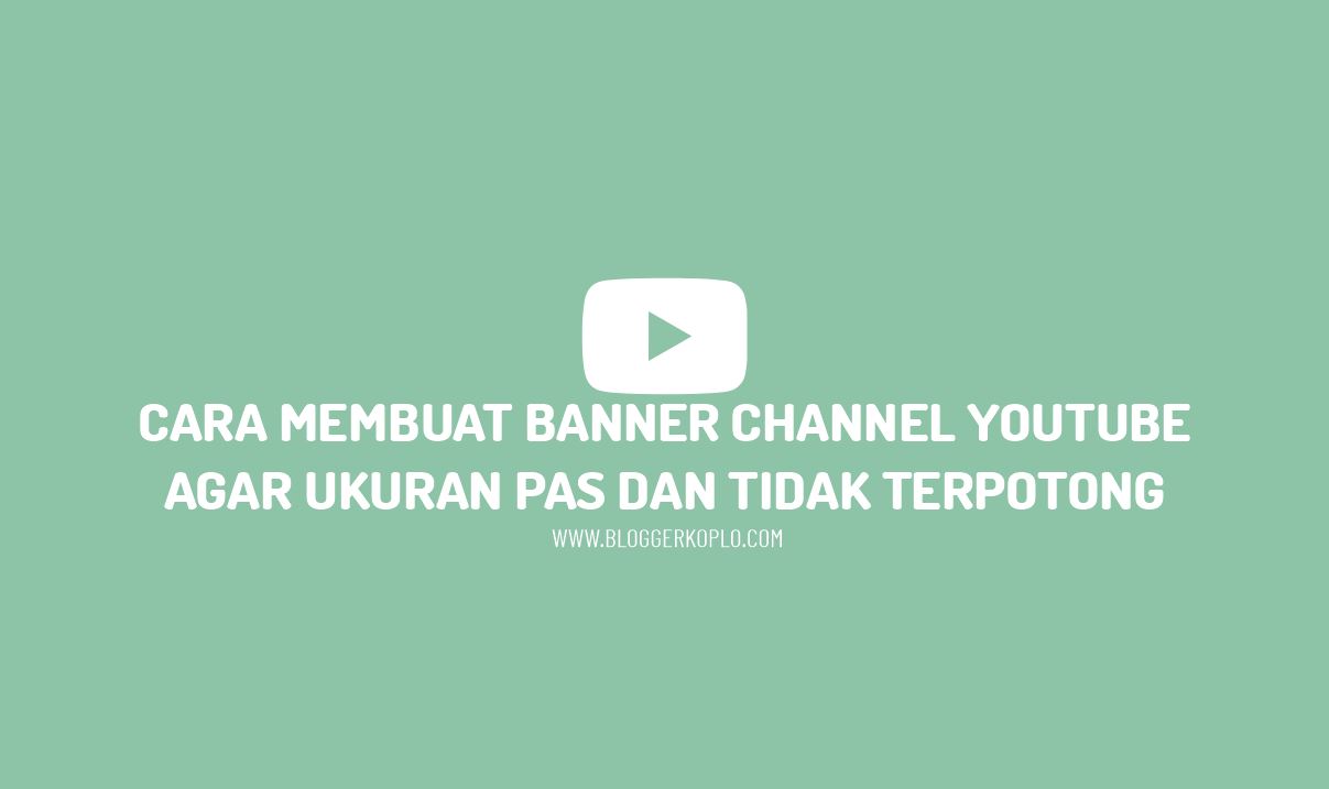 Ukuran Youtube Channel Banner. Cara Membuat Banner Channel Youtube Agar Ukuran Pas Tidak