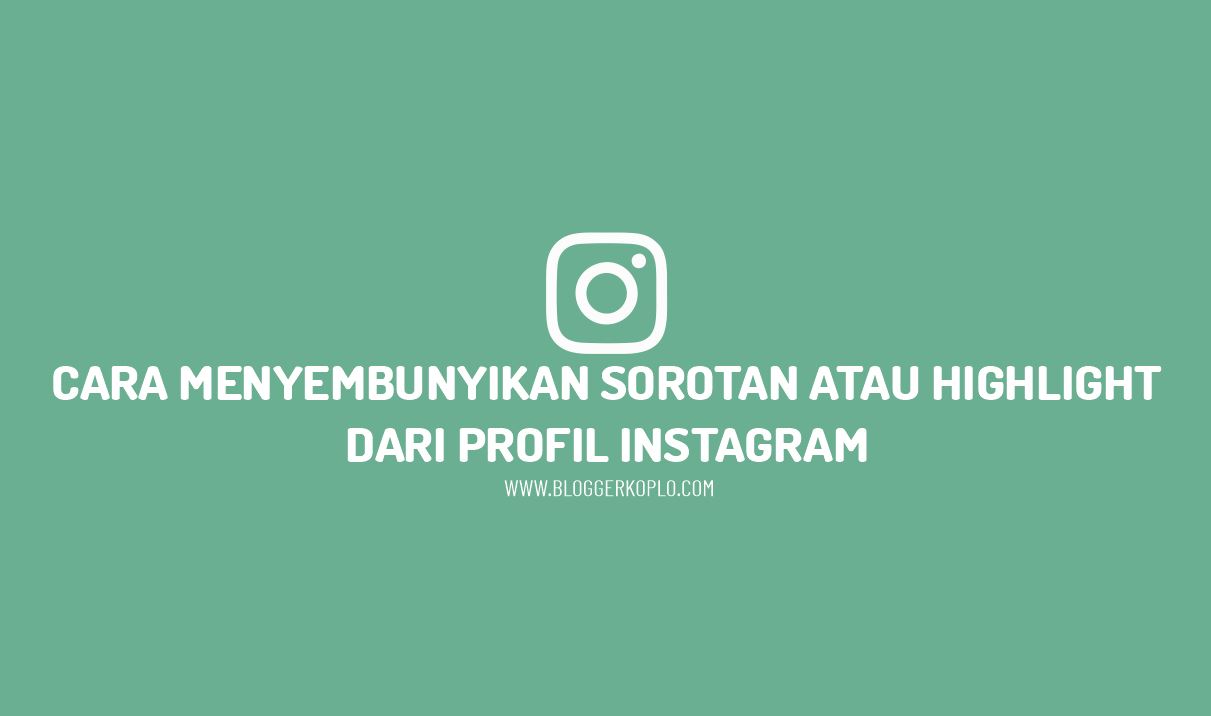 Cara Menyembunyikan Highlight Instagram. Cara Menyembunyikan Sorotan/Highlight Dari Profil Instagram