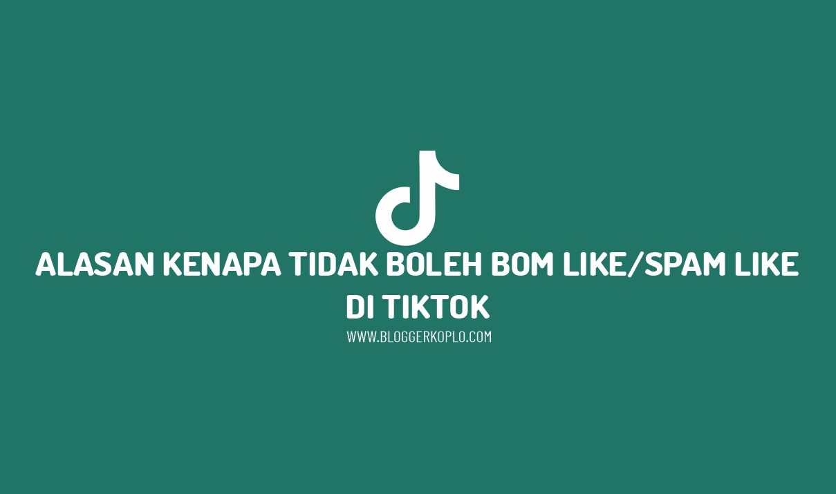 Apa Itu Spam Like Di Fb. Alasan Kenapa Tidak Boleh Bom Like atau Spam Like di Tiktok