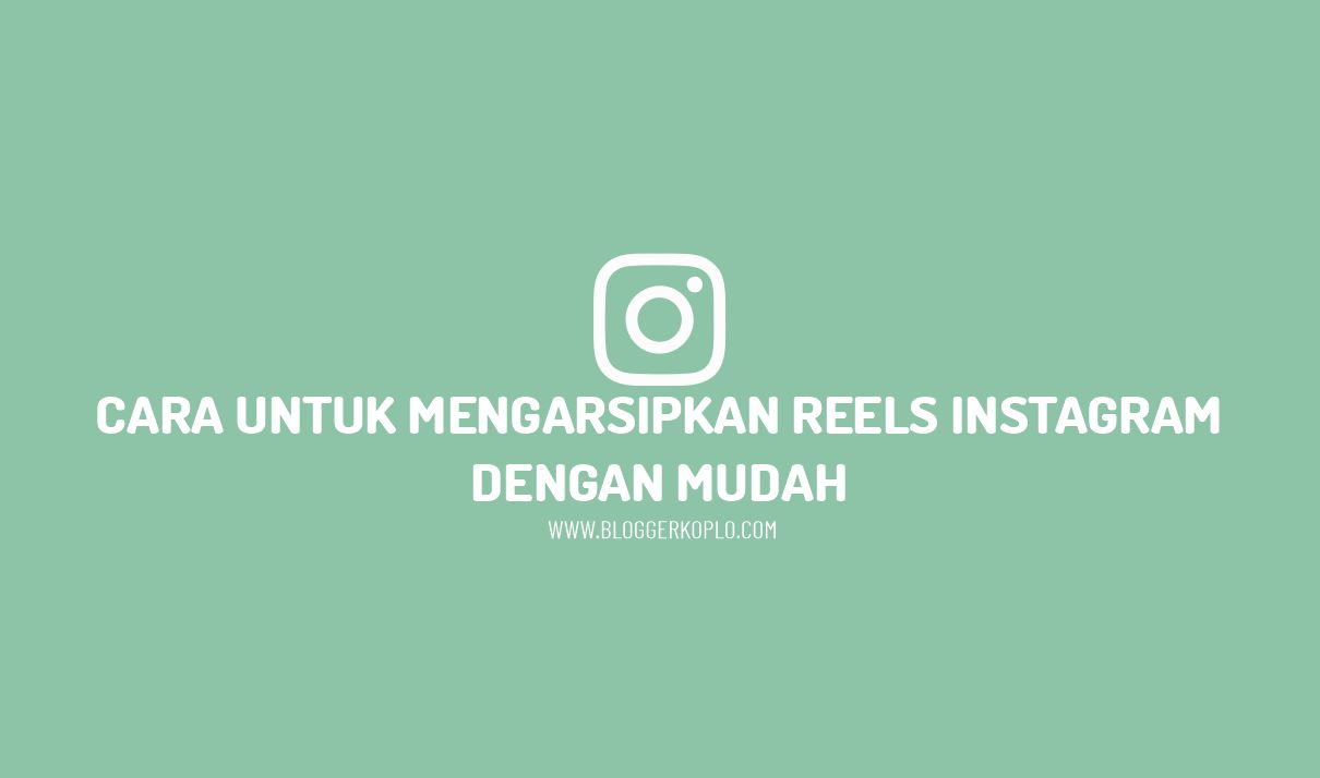 Cara Mengarsipkan Reels Di Ig. Cara Mengarsipkan Reels Instagram dengan Mudah